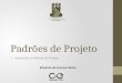 Padrões de Projeto 1 - Introdução a Padrões de Projeto Eduardo de Lucena Falcão