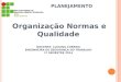 PLANEJAMENTO Organização Normas e Qualidade DOCENTE: LUCIANA CORREIA ENGENHEIRA DE SEGURANÇA DO TRABALHO 1º SEMESTRE 2014