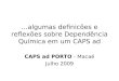 …algumas definicões e reflexões sobre Dependência Química em um CAPS ad CAPS ad PORTO - Macaé Julho 2009