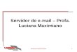 Sistemas Operacionais1 Servidor de e-mail – Profa. Luciana Maximiano