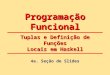 Programação Funcional 4a. Seção de Slides Tuplas e Definição de Funções Locais em Haskell