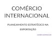 COMÉRCIO INTERNACIONAL PLANEJAMENTO ESTRATÉGICO NA EXPORTAÇÃO CLEBER DOMINGUES