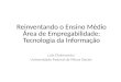Reinventando o Ensino Médio Área de Empregabilidade: Tecnologia da Informação Luiz Chaimowicz Universidade Federal de Minas Gerais