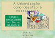 A Urbanização como desafio à Missiologia Fotos: Enciclopédias Barsa, Wissen e Internet Use as setas ou o mouse