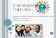 DIVERSIDADE CULTURAL  Trabalho de Artes: Respeitando a Diversidade Cultural  Professora Carmem  Alunos: Vitor e Camila