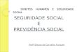 DIREITOS HUMANOS E SEGURIDADE SOCIAL SEGURIDADE SOCIAL E PREVIDÊNCIA SOCIAL Profª Eleusa de Carvalho Furquim