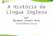 A História da Língua Inglesa por Michael Stuart Rose michael@insl.com.br