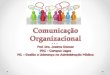 1.  Comunicação Organizacional o Identificar as principais funções da comunicação. o Descrever o processo de comunicação e distinguir entre comunicação
