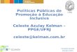 Políticas Públicas de Promoção à Educação Inclusiva Celeste Azulay Kelman – PPGE/UFRJ celeste@kelman.com.br Campina Grande Outubro 2015