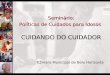 Seminário: Políticas de Cuidados para Idosos CUIDANDO DO CUIDADOR Câmara Municipal de Belo Horizonte