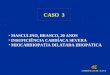 CASO 3 CARDIONUCLEAR - IC-FUC MASCULINO, BRANCO, 20 ANOS INSUFICIÊNCIA CARDÍACA SEVERA MIOCARDIOPATIA DILATADA IDIOPÁTICA