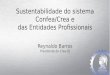 Sustentabilidade do sistema Confea/Crea e das Entidades Profissionais Reynaldo Barros Presidente do Crea-RJ