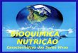 BIOQUÍMICA NUTRIÇÃO Características dos Seres Vivos Ivanise C.S.Mota Ivanise C.S.Mota