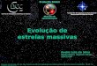 Evolução de estrelas massivas Centro de Divulgação da Astronomia Observatório Dietrich Schiel André Luiz da Silva Observatório Dietrich Schiel /CDCC/USP