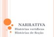 NARRATIVA - Histórias verídicas - Histórias de ficção