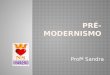 Profª Sandra. O Pré-Modernismo não é propriamente uma escola literária, mas um período de transição entre os “ismos” do final do século XIX e início do