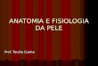 ANATOMIA E FISIOLOGIA DA PELE Prof. Tarsila Cunha