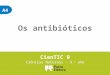 A4 Os antibióticos CienTIC 9 Ciências Naturais – 9. o ano
