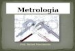Prof. Rafael Nascimento. R- Estudo das medidas. O que é metrologia?