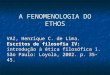 A FENOMENOLOGIA DO ETHOS VAZ, Henrique C. de Lima. Escritos de filosofia IV: introdução à ética filosófica 1. São Paulo: Loyola, 2002. p. 35-45