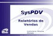 Relatórios de Vendas Sys PDV Instrutora: Elisane Moraes