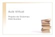 Aula Virtual Projeto de Sistemas Distribuídos. Roteiro Introdução (Revisão) Tecnologia Arquitetura Tolerância a Falha Segurança