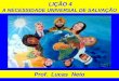 LIÇÃO 4 A NECESSIDADE UNIVERSAL DE SALVAÇÃO Prof. Lucas Neto