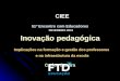 CIEE CIEE 51º Encontro com Educadores 51º Encontro com Educadores FEVEREIRO 2016 Inovação pedagógica Implicações na formação e gestão dos professores e