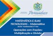 MATEMÁTICA E SUAS TECNOLOGIAS – Matemática Ensino Fundamental, 6º Ano Operações com Frações: Multiplicação e Divisão