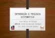 INTRODUÇÃO A TEOLOGIA SISTEMÁTICA Curso Básico em Teologia GAMALIEL Centro de Educação Teológica Pra. Kelly Cristina Cardoso