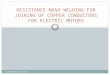 Resistance Mash Welding for Joining of Copper Conductors2