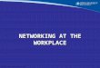Topic 1 Networking at the Workplace
