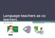 Language Teachers as Co Learners