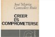 Gonzalez Ruiz, Jose Maria - Creer Es Comprometerse
