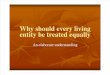 Why Should Every Living Entity Be Treated Equally [Compatibility Mode]