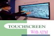Touch Screen with ATM