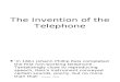 The invention o the telephony type thing of awesome technological advancement for the good of mankind