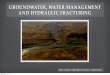 GROUNDWATER, WATER MANAGEMENT AND HYDRAULIC FRACTURING