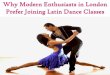 Why modern enthusiasts in london prefer joining latin dance classes