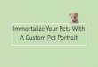 Immortalize your pets with a custom pet portrait