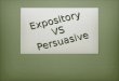 Narrative VS Expository Expository VS Persuasive