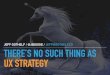 There is no such thing as UX strategy