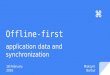 Offline first: application data and synchronization