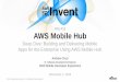 AWS re:Invent 2016: Deep Dive: Building and Delivering Mobile Apps for the Enterprise Using AWS Mobile Hub (MBL403)