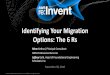 AWS re:Invent 2016: Identifying Your Migration Options: the 6 Rs (ENT311)