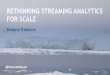 Rethinking Streaming Analytics For Scale