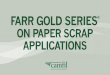 Farr Gold Series on Paper Scrap Applications