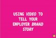 Using Video to Tell Your Employer Brand Story - Sarah Boland & Lauren Nipp (SocialHRCamp Vancouver 2016)