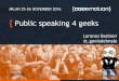 Public speaking 4 geeks - Lorenzo Barbieri - Codemotion Milan 2016