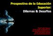 Prospectiva de la Educación Superior, Dilemas & Desafíos, Raúl 